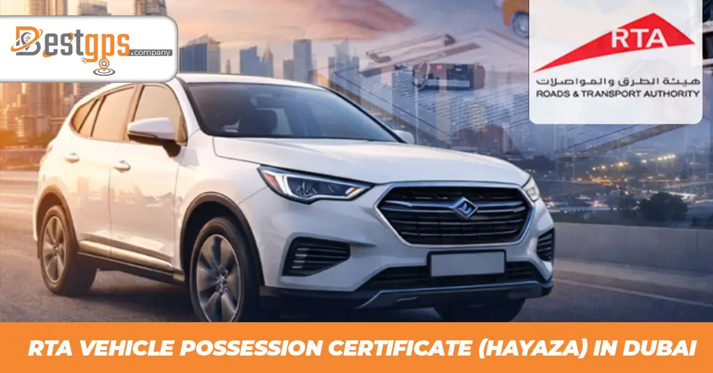 Ultimate Guide to the RTA Vehicle Possession Certificate (Hayaza) in Dubai