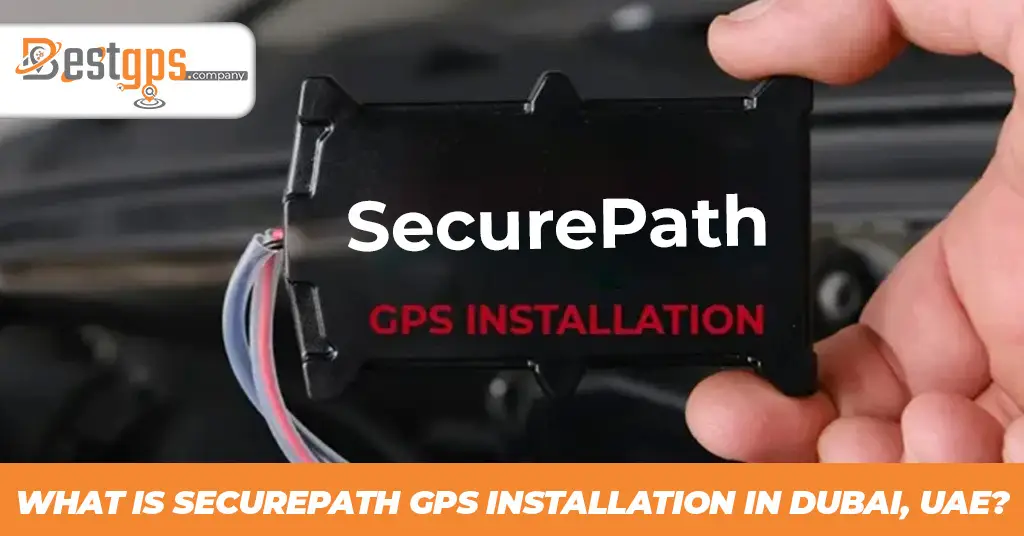 What Is SecurePath GPS Installation in Dubai, UAE